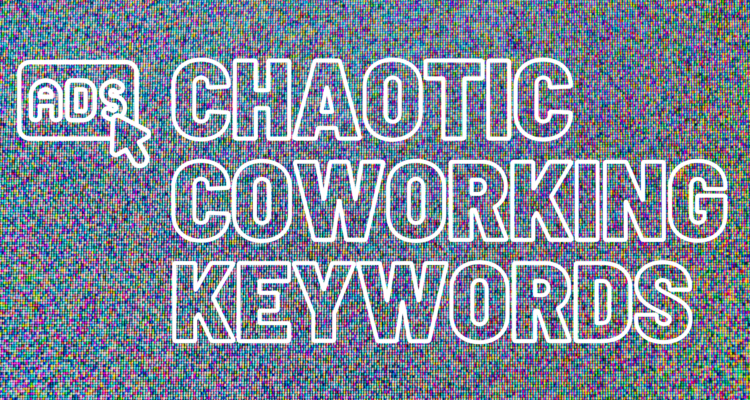 Outrageous Results: Intuitive Google Ads Keywords That Create Chaos for Coworking Spaces